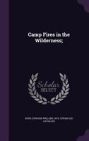 Camp Fires in the Wilderness; 1359146156 Book Cover