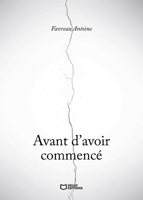 Avant d'avoir commencé (French Edition) 2386738264 Book Cover