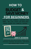 HOW TO BUDGET AND SAVE MONEY FOR BEGINNERS: Transform Your Finances, Automate Your Money, and Live a Rich Life with This Proven System for Financial Success B0CSMZFV2N Book Cover