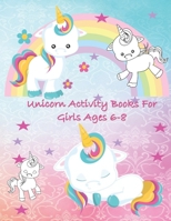 Unicorn Activity Books for Girls Age 6-8: Unicorn Coloring Pages, Activities Maze and Drawing Awesome Fun for Girls 1700712535 Book Cover