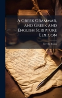 A Greek Grammar, and Greek and English Scripture Lexicon 1358078319 Book Cover