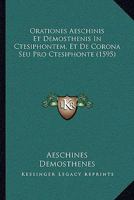 Orationes Aeschinis Et Demosthenis In Ctesiphontem, Et De Corona Seu Pro Ctesiphonte (1595) 1104888505 Book Cover