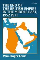 The End of the British Empire in the Middle East, 1952?1971 0198201974 Book Cover