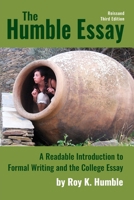 The Humble Essay, Reissued Third Edition : A Readable Introduction to Formal Writing and the College Essay 1733888543 Book Cover