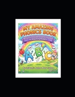 My Amazing Phonics Book: A Fun First Guide to Letter Sounds for Beginning Readers (My Amazing Learning Books) B0H82GNJPQ Book Cover