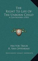 The Right to Life of the Unborn Child: A Controversy 116507799X Book Cover