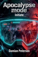 Apocalypse Mode - Initiate: A fast paced Zombie Survival LitRPG Series 9199133601 Book Cover