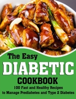 The Easy Diabetic Cookbook: 100 Fast and Healthy Recipes to Manage Prediabetes and Type 2 Diabetes B09TDS26M5 Book Cover