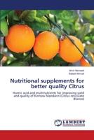 Nutritional supplements for better quality Citrus: Humic acid and multinutrients for improving yield and quality of Kinnow Mandarin 3659106585 Book Cover