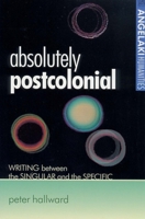 Absolutely Postcolonial: Writing Between the Singular and the Specific (Angelaki Humanities) 0719061261 Book Cover