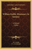 William Knibb, Missionary In Jamaica: A Memoir 1018311513 Book Cover
