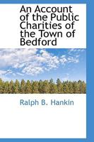 An Account of the Public Charities of the Town of Bedford 0469295708 Book Cover