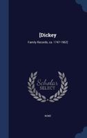 [Dickey: Family Records, ca. 1747-1962] 1376980053 Book Cover