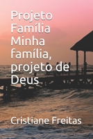 Projeto Família Minha família, projeto de Deus 6500441257 Book Cover