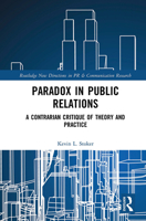 Paradox in Public Relations: A Contrarian Critique of Theory and Practice 1032237686 Book Cover