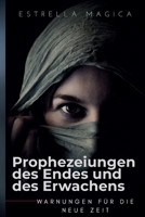 Prophezeiungen des Endes und des Erwachens: WARNUNGEN FÜR DIE NEUE ZEIT (Prophecies) (German Edition) B0FLY2BZYQ Book Cover