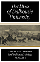 The Lives of Dalhousie University, 1818-1925 0773511660 Book Cover