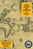 Trade, Plunder and Settlement: Maritime Enterprise and the Genesis of the British Empire, 1480-1630 (Cambridge Paperback Library) B00425RQX8 Book Cover