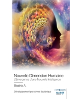 Nouvelle Dimension Humaine: L'Emergence d'une Nouvelle Intelligence 2383513091 Book Cover