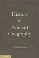 History of Ancient Geography. J. Oliver Thomson 1107689929 Book Cover