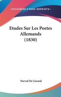 Etudes Sur Les Poetes Allemands (1830) 1166752054 Book Cover