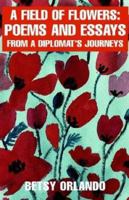 A Field of Flowers: Poems and Essays from a Diplomat's Journeys 141341902X Book Cover