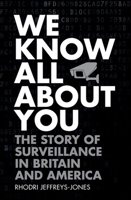 We Know All About You: The Story of Surveillance in Britain and America 019874966X Book Cover