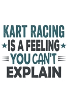 Kart Racing Is A Feeling You Can't Explain: Funny Cool Kart Racing Journal | Notebook | Workbook | Diary | Planner - 6x9 - 120 College Ruled Lined ... For Kart Drivers, Kart Racing Lovers, Fans 1694945030 Book Cover