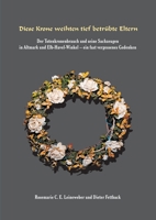 Diese Krone weihten tief betrübte Eltern: Der Totenkronenbrauch und seine Sachzeugen in Altmark und Elb-Havel-Winkel - ein fast vergessenes Gedenken - 3347247892 Book Cover