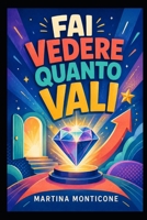 Fai Vedere Quanto Vali (Italian Edition) B0HGYCGVY4 Book Cover
