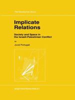 Implicate Relations: Society and Space in the Israeli-Palestinian Conflict (GeoJournal Library) 0792318862 Book Cover