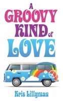 A Groovy Kind Of Love: A Rockin' Retro Rom Com B0842L68N8 Book Cover