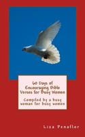 60 Days of Encouraging Bible Verses for Busy Women: Compiled by a busy woman for busy women 1532766521 Book Cover