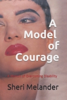 A Model of Courage: A Memoir of Overcoming Disability B08HGLNMJ3 Book Cover