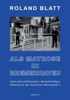 Als Matrose in Bremerhaven: Feuer, Lecks und Dosenbrot ... (German Edition) 3759729657 Book Cover