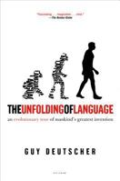 The Unfolding of Language: An Evolutionary Tour of Mankind's Greatest Invention 0805080120 Book Cover
