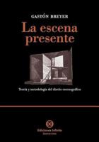 Le Escena Presente/ The Present Scene: Teoria y metodologia del diseno escenografico / Theory and Methodology of Stage Design (Coleccion Artes Visuales / Visual Arts Collection) (Spanish Edition) 9879393392 Book Cover