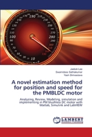 A novel estimation method for position and speed for the PMBLDC motor: Analyzing, Review, Modeling, simulation and implementing in PM blushless DC motor with Matlab, Simulink and LabVIEW 3659151912 Book Cover