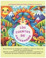 Los Cuentos de Pachamama-Historias mágicas para cuidar el planeta: Cuentos infantiles para Dormir-PARA NIÑOS de 1-12 años.: Hermosas Historia para ... amor propio desde pequeños. (Spanish Edition) B0DTHBHPQ3 Book Cover