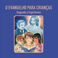 O Evangelho para crianças: Segundo o Espiritismo (Série Infantil) (Portuguese Edition) 8563716425 Book Cover