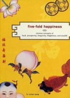 Five-Fold Happiness: Chinese Concepts of Luck, Prosperity, Longevity, Happiness, and Wealth 081183526X Book Cover