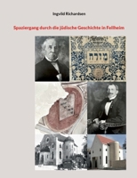 Spaziergang durch die jüdische Geschichte in Fellheim (German Edition) 3696730165 Book Cover