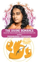 The Divine Romance: Collected Talks & Essays on Realizing God in Daily Life, Volume II: Collected Talks & Essays on Realizing God in Daily Life, Volume II Paramhansa Yogananda B0CDQTNN8T Book Cover
