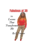 Fabulous at 39: 10 Life Lessons That Transformed Me B0DTYZNXLR Book Cover