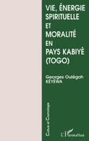 Vie, énergie spirituelle et moralité en pays kabiyè (Culture Et Cosmologie) (French Edition) 2738450911 Book Cover