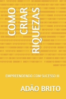 Como Criar Riquezas: Empreendendo Com Sucesso III B0BCS7DD2G Book Cover