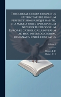 Theologiae cursus completus ex tractatibus omnium perferctissimis ubique habitis, et a magna parte episcoporum necnon theologorum EuropÃ]e catholicae, ... designatis, unicè conflatus (French Edition) 1024255387 Book Cover