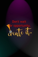 Don't Wait For Opportunity. Create It.: Notebook Journal Composition Blank Lined Diary Notepad 120 Pages Paperback Blue And Purple Light Actor 1712308009 Book Cover
