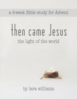 then came Jesus: the light of the world 1503094650 Book Cover