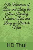 The Adventures of Bob and Larry the Time Traveling Stoners: Bob and Larry go Back to Nam 1099797063 Book Cover